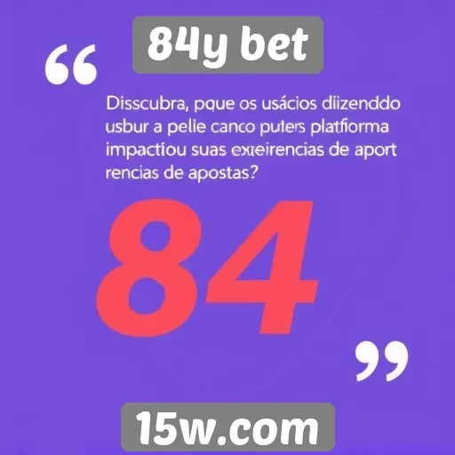 Depoimentos de usuários sobre a 84y bet